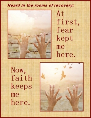 Heard in the rooms of recovery: At first, fear kept me here. Now, faith keeps me here. #Fear #Faith #Recovery